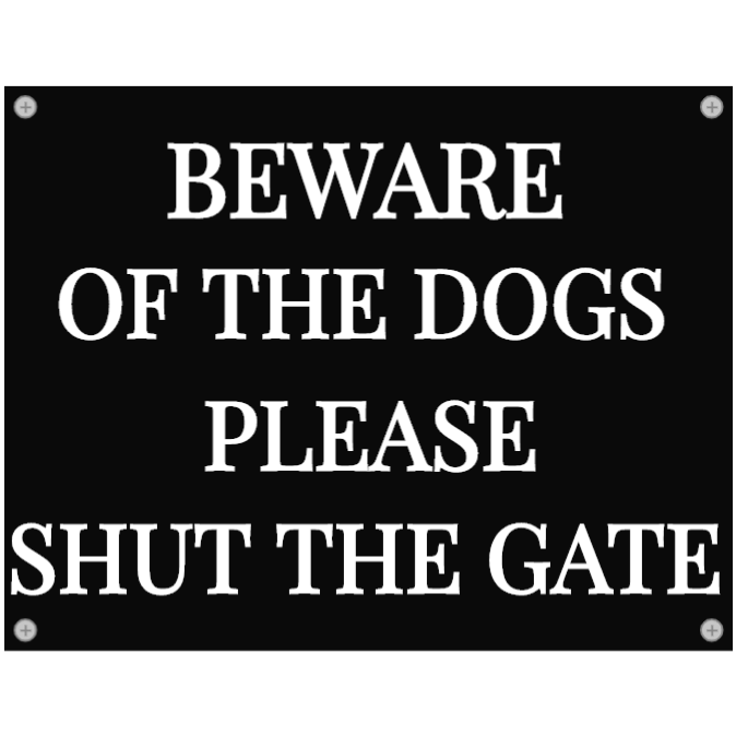 Beware of the dogs - shut the gate - black sign