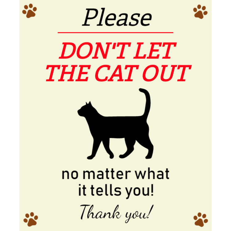 Please - don't let the cat out sign