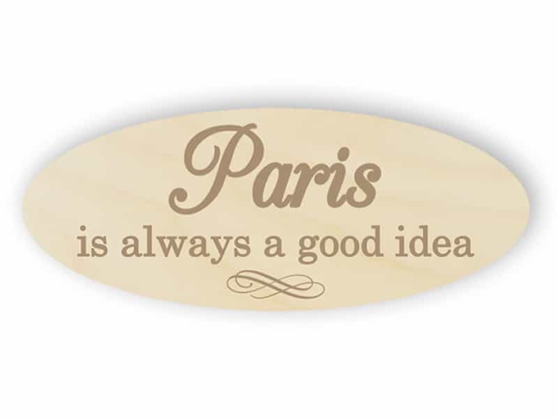 Paris is always a good idea wooden sign