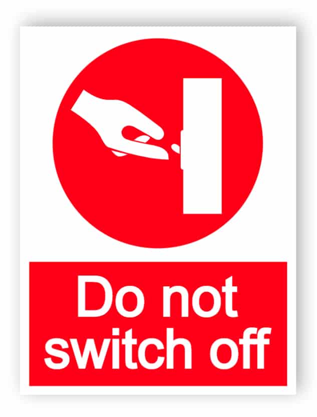 Do not switch off sign