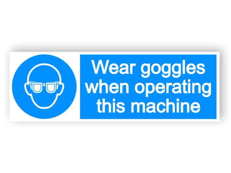 Wear goggles when operating this machine sign