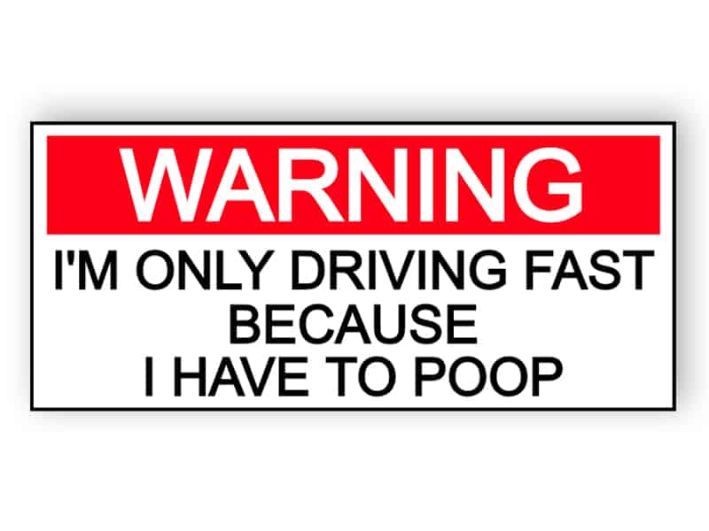 I'm only driving fast because i have to poop sticker