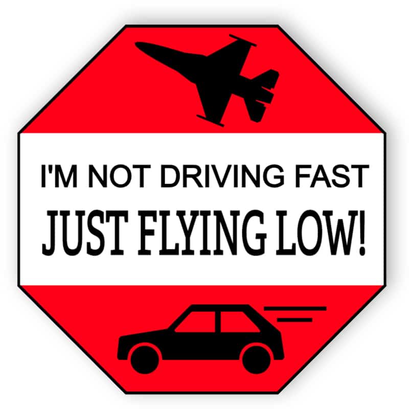 I'm not driving fast just flying low sticker