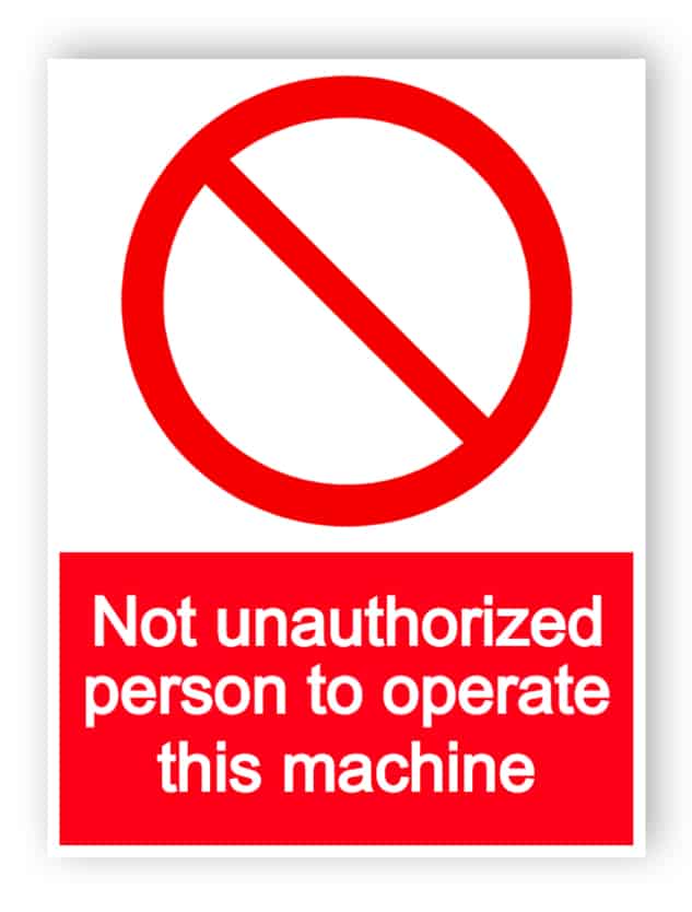 No unauthorized person to operate this machine sign