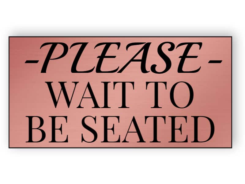 Rose gold please wait to be seated sign