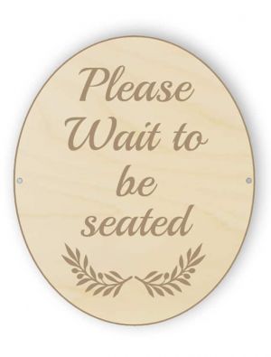 Wooden and rounded please wait to be seated sign