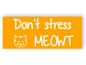 Don't stress meowt sign