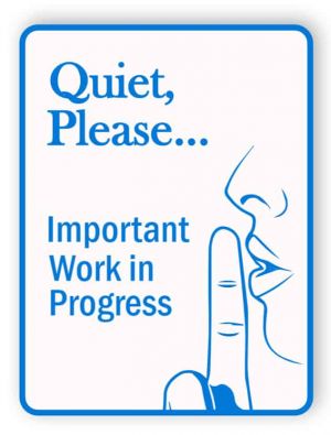Quiet please - important work in progress sign