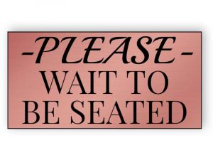 Rose gold please wait to be seated sign