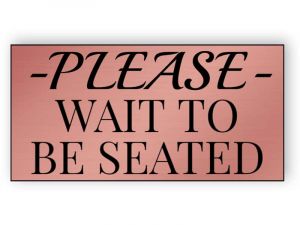 Rose gold please wait to be seated sign
