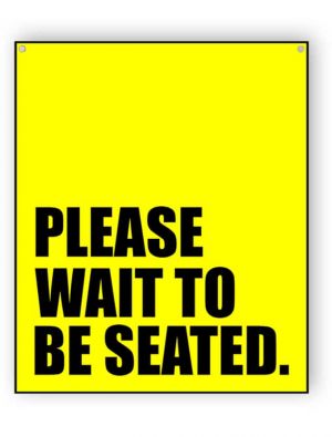 Yellow please wait to be seated sign